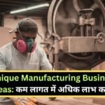 Unique Manufacturing Business Ideas