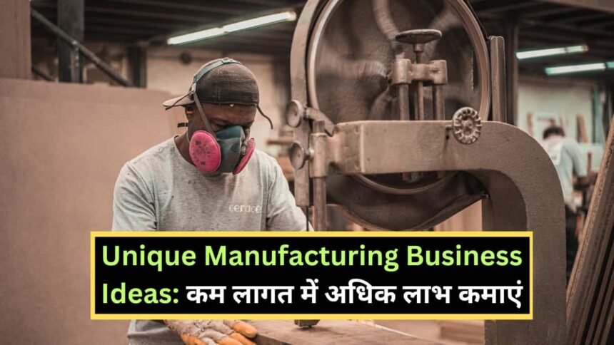 Unique Manufacturing Business Ideas