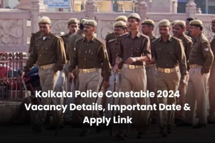 Kolkata Police Constable 2024 Vacancy Details